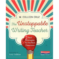 The Unstoppable Writing Teacher: Real Strategies for the Real Classroom - Paperback