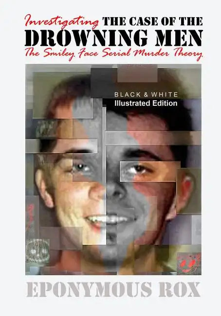 The Case of the Drowning Men: Investigating the Smiley Face Serial Murder Theory: [Discount B&W Edition] - Paperback