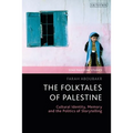 The Folktales of Palestine: Cultural Identity, Memory and the Politics of Storytelling - Paperback