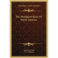 The Aboriginal Races Of North America - Hardcover
