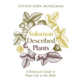 Solomon Described Plants: A Botanical Guide to Plant Life in the Bible - Hardcover