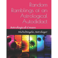 Random Ramblings of an Astrological Autodidact: Astrological Essays - Paperback