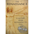 The Renaissance: A History From Beginning to End - Paperback