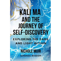 Kali Ma and the Journey of Self-Discovery: Exploring the Dark and Light Within - Paperback