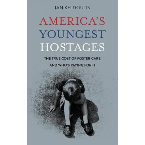 America's Youngest Hostages: The true cost of foster care and who's paying for it - Paperback