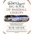 Rob Neyer's Big Book of Baseball Lineups: A Complete Guide to the Best, Worst, and Most Memorable Players to Ever Grace the Major Leagues - Paperback