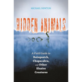 Hidden Animals: A Field Guide to Batsquatch, Chupacabra, and Other Elusive Creatures - Hardcover
