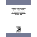 Constitution of the State of North-Carolina, Together with the Ordinances and Resolutions of the Constitutional Convention, Assembled in the City of R - Paperback