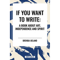 If You Want to Write: A Book about Art, Independence and Spirit - Hardcover