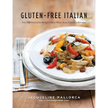 Gluten-Free Italian: Over 150 Irresistible Recipes Without Wheat -- From Crostini to Tiramisu - Paperback