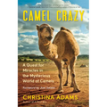 Camel Crazy: A Quest for Miracles in the Mysterious World of Camels - Paperback