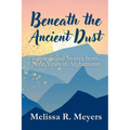 Beneath the Ancient Dust: Inspirational Stories From Nine Years in Afghanistan - Paperback