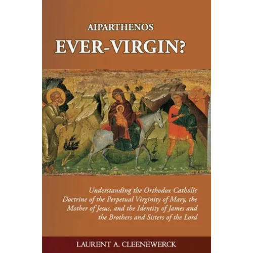 Aiparthenos Ever-Virgin? Understanding the Orthodox Catholic Doctrine of the Perpetual Virginity of Mary, the Mother of Jesus, and the Identity of Jam - Paperback