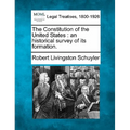 The Constitution of the United States: An Historical Survey of Its Formation. - Paperback