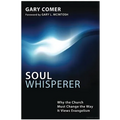 Soul Whisperer: Why the Church Must Change the Way It Views Evangelism - Hardcover