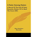 A Saint Among Saints: A Sketch Of The Life Of Saint Emmelia, Mother Of St. Basil The Great (1885) - Paperback