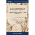 The Life of Frederick-William I. Late King of Prussia. Containing Many Authentick Letters and Pieces, ... Translated From the French, by William Pheli - Hardcover