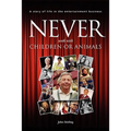 Never work with children or animals: A story of life in the entertainment business - Paperback