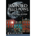 Haunted Fells Point: Ghosts of Baltimore's Waterfront - Paperback