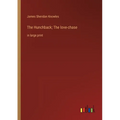 The Hunchback; The love-chase: in large print - Paperback