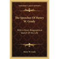 The Speeches Of Henry W. Grady: With A Short Biographical Sketch Of His Life - Paperback