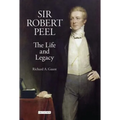 Sir Robert Peel: The Life and Legacy - Hardcover