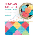 Tunisian Crochet Workshop: The Complete Guide to Modern Tunisian Crochet Stitches, Techniques and Patterns - Paperback