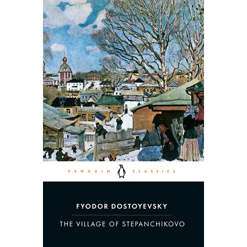 The Village of Stepanchikovo: And Its Inhabitants: From the Notes of an Unknown - Paperback