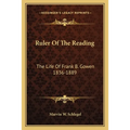 Ruler Of The Reading: The Life Of Frank B. Gowen 1836-1889 - Paperback