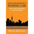 The Land Without A Banking Law: How To Start A Bank With A Thousand Dollars - Paperback