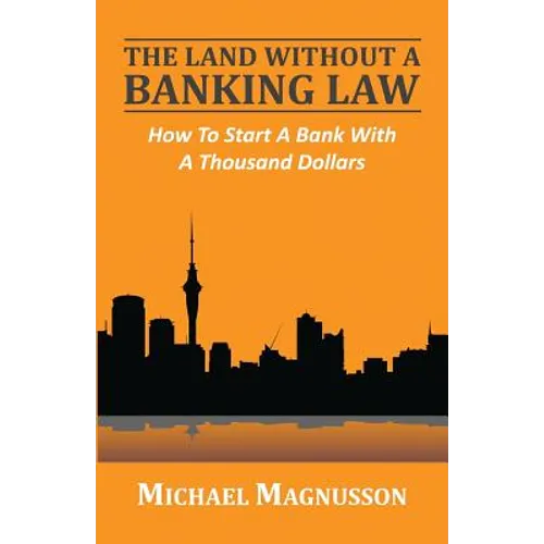The Land Without A Banking Law: How To Start A Bank With A Thousand Dollars - Paperback