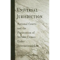 Universal Jurisdiction: National Courts and the Prosecution of Serious Crimes Under International Law - Paperback