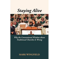 Staying Alive: Why the Conventional Wisdom about Traditional Churches Is Wrong - Paperback