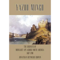 Yazoo Mingo: The Journeys of Moncacht-Ape Across North America 1687-1700 - Hardcover