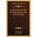 Ecclesiasticus Or The Wisdom Of Jesus The Son Of Sirach - Paperback