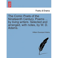 The Comic Poets of the Nineteenth Century. Poems ... by Living Writers. Selected and Arranged, with Notes, by W. D. Adams. - Paperback