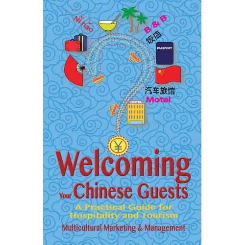 Welcoming Your Chinese Guests: A Practical Guide for Hospitality and Tourism - Paperback