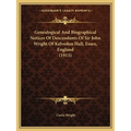 Genealogical And Biographical Notices Of Descendants Of Sir John Wright Of Kelvedon Hall, Essex, England (1915) - Paperback