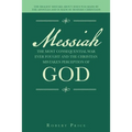 Messiah the Most Consequential War Ever Fought and the Christian Mistaken Perception of God: The Biggest Mistake About Jesus Was Made by the Apostles - Paperback