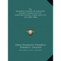 The Memorial History Of Hartford County, Connecticut V1, Hartford County, Town And City: 1633-1884 (1886) - Hardcover