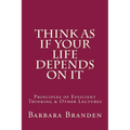 Think as if Your Life Depends on It: Principles of Efficient Thinking and Other Lectures - Paperback