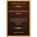 History Of The Heatwole Family: From The Beginning Of The Seventeenth Century, To The Present Time (1907) - Paperback