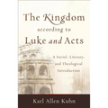 The Kingdom According to Luke and Acts: A Social, Literary, and Theological Introduction - Paperback
