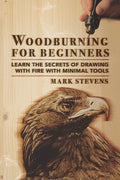 Woodburning for Beginners: Learn the Secrets of Drawing With Fire With Minimal Tools - Paperback