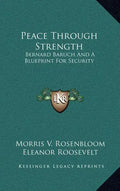 Peace Through Strength: Bernard Baruch and a Blueprint for Security - Hardcover