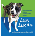 Luv, Lucas: Life Learnings from a Four-legged Friend - Hardcover
