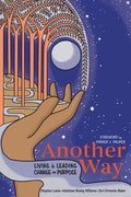 Another Way: Living and Leading Change on Purpose - Paperback
