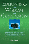 Educating for Wisdom and Compassion: Creating Conditions for Timeless Learning - Paperback