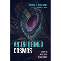 An Informed Cosmos: Essays on Intelligent Design Theory - Paperback