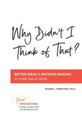Why Didn't I Think of That?: Better Decision Making at Home and at Work - Paperback